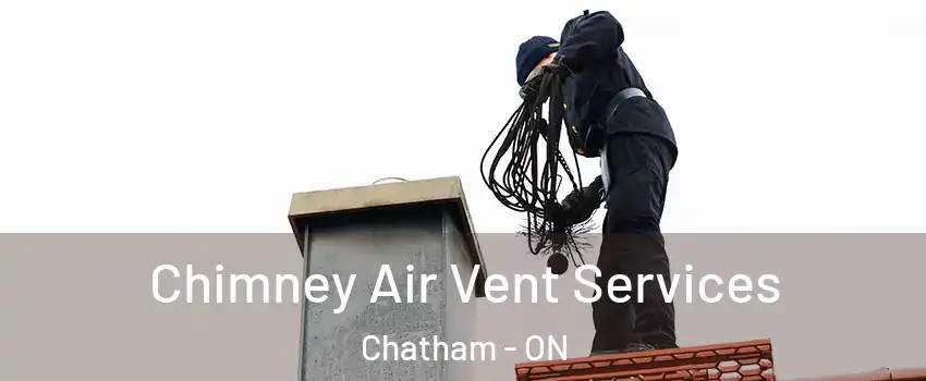  Chimney Air Vent Services Chatham - ON