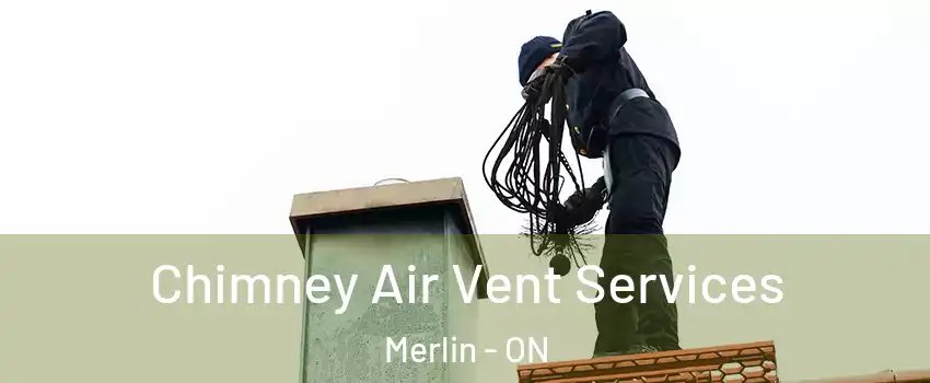  Chimney Air Vent Services Merlin - ON