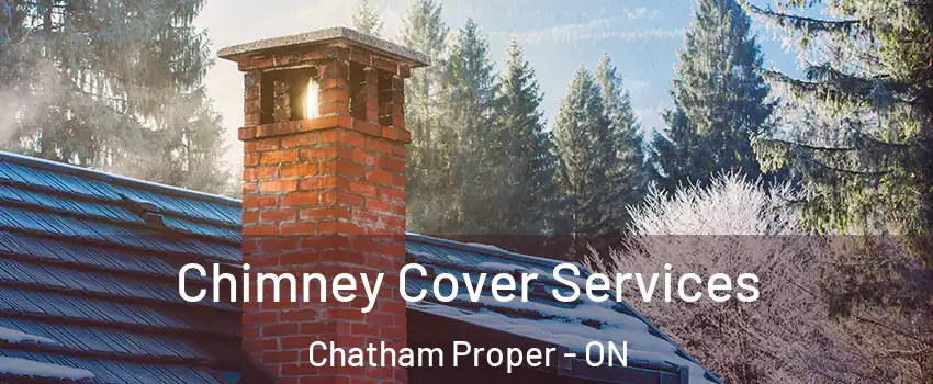  Chimney Cover Services Chatham Proper - ON