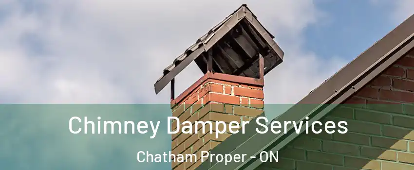  Chimney Damper Services Chatham Proper - ON