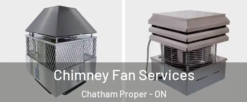  Chimney Fan Services Chatham Proper - ON