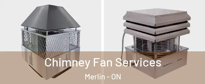  Chimney Fan Services Merlin - ON