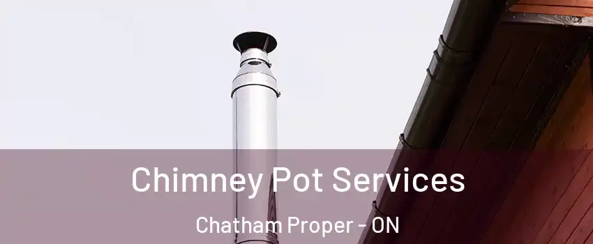  Chimney Pot Services Chatham Proper - ON