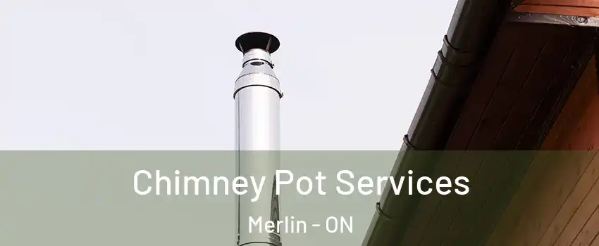  Chimney Pot Services Merlin - ON
