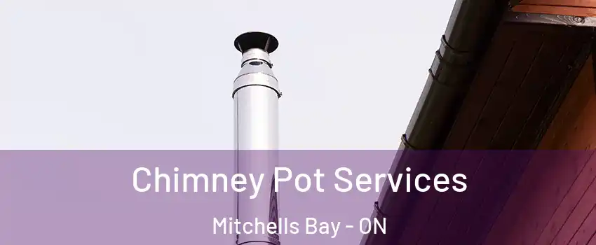  Chimney Pot Services Mitchells Bay - ON