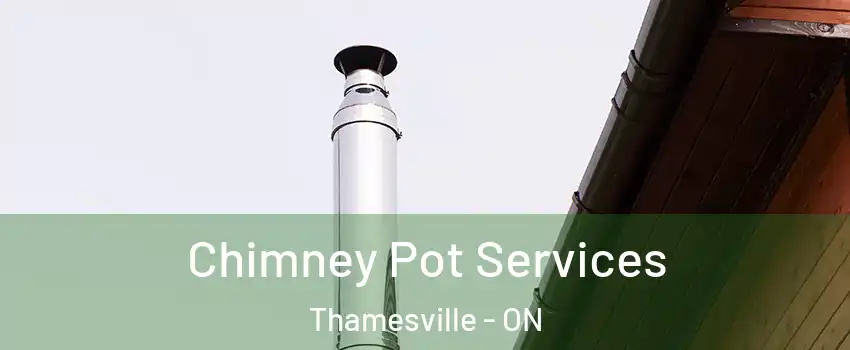  Chimney Pot Services Thamesville - ON