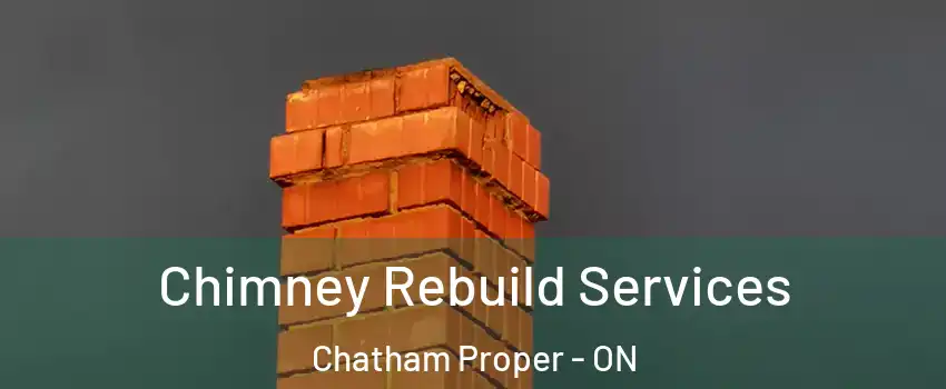  Chimney Rebuild Services Chatham Proper - ON