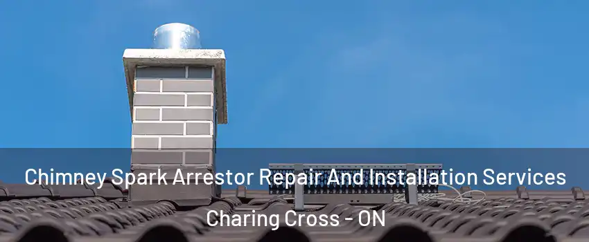  Chimney Spark Arrestor Repair And Installation Services Charing Cross - ON