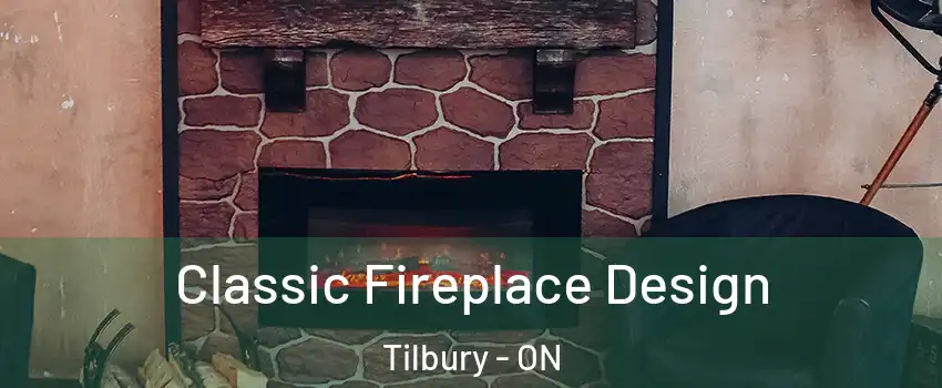  Classic Fireplace Design Tilbury - ON