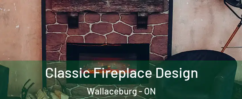  Classic Fireplace Design Wallaceburg - ON