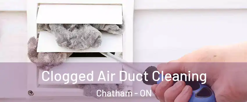  Clogged Air Duct Cleaning Chatham - ON