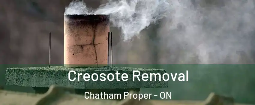  Creosote Removal Chatham Proper - ON