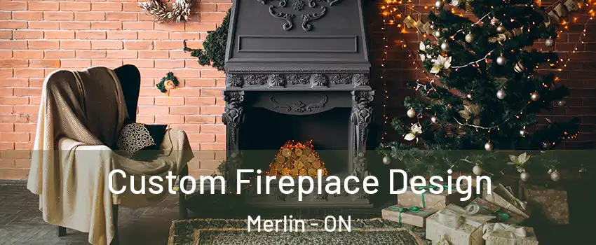  Custom Fireplace Design Merlin - ON