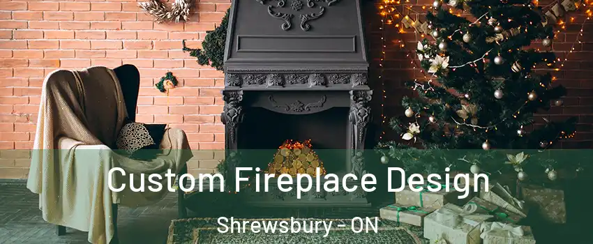  Custom Fireplace Design Shrewsbury - ON