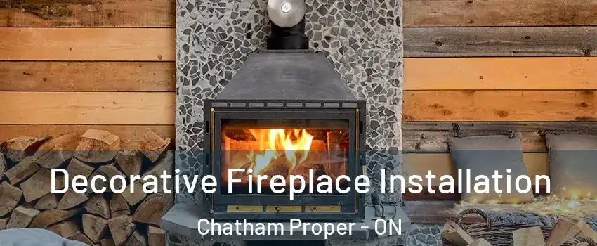  Decorative Fireplace Installation Chatham Proper - ON