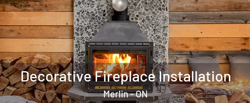  Decorative Fireplace Installation Merlin - ON