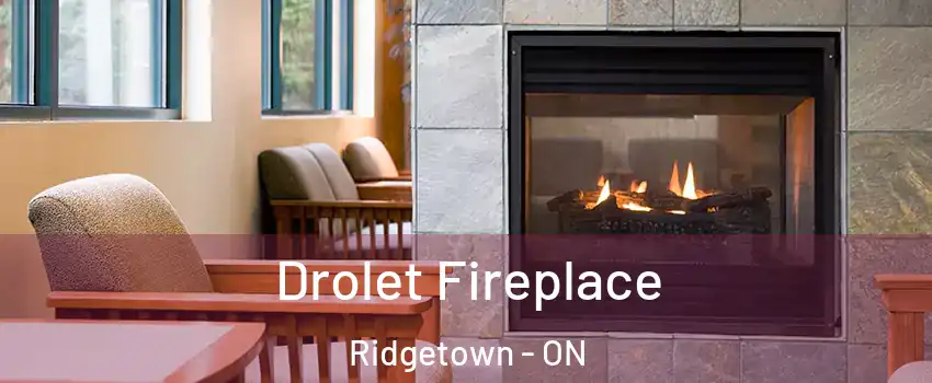 Drolet Fireplace Ridgetown - ON