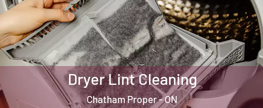  Dryer Lint Cleaning Chatham Proper - ON
