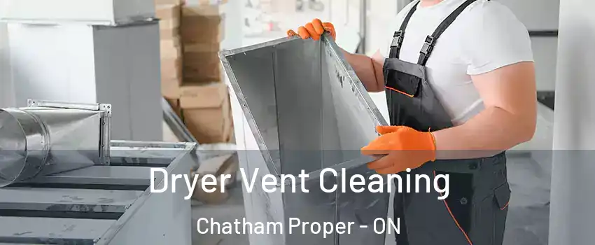  Dryer Vent Cleaning Chatham Proper - ON