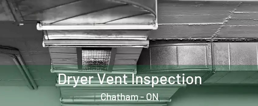  Dryer Vent Inspection Chatham - ON