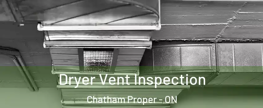  Dryer Vent Inspection Chatham Proper - ON