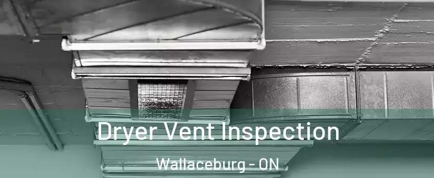  Dryer Vent Inspection Wallaceburg - ON