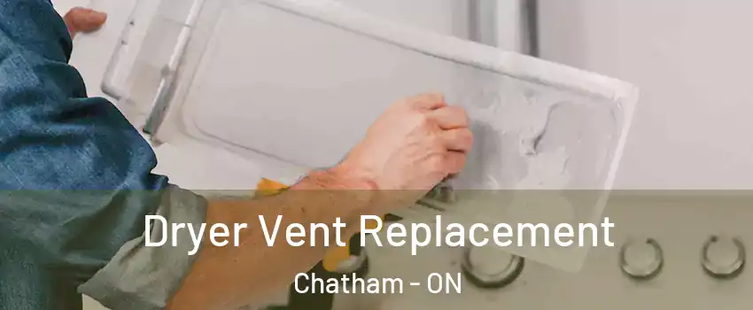  Dryer Vent Replacement Chatham - ON