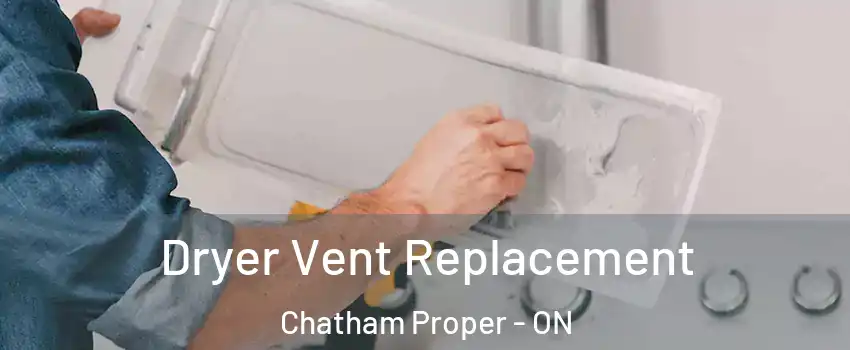  Dryer Vent Replacement Chatham Proper - ON