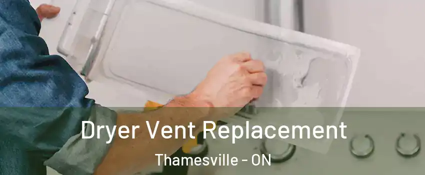  Dryer Vent Replacement Thamesville - ON