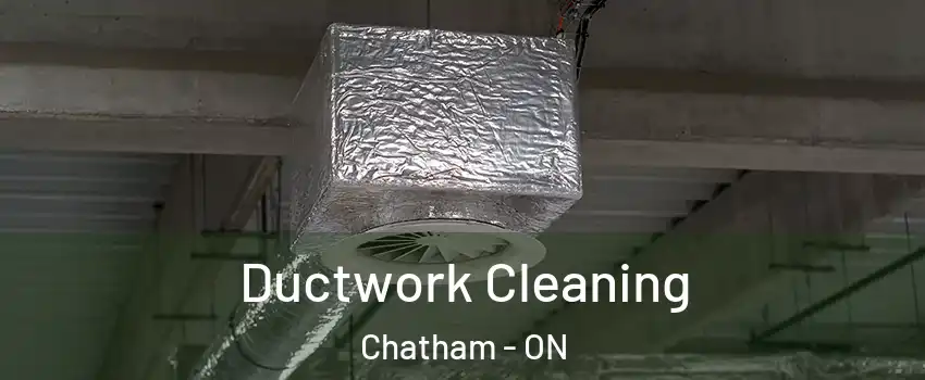  Ductwork Cleaning Chatham - ON
