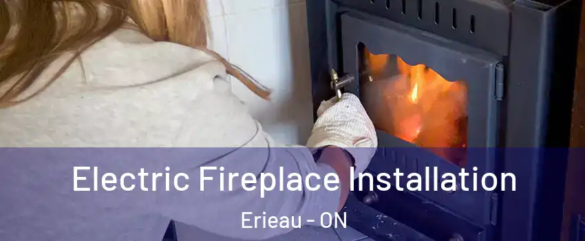 Electric Fireplace Installation Erieau - ON