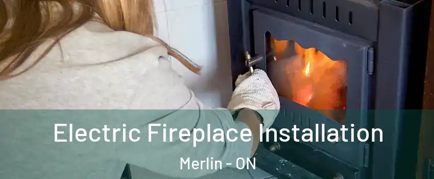  Electric Fireplace Installation Merlin - ON