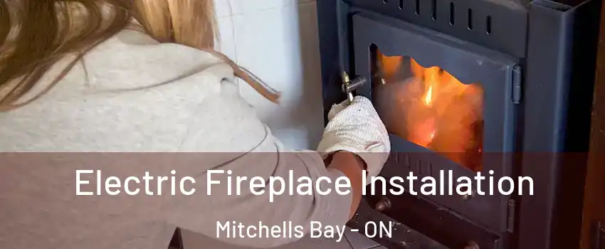  Electric Fireplace Installation Mitchells Bay - ON