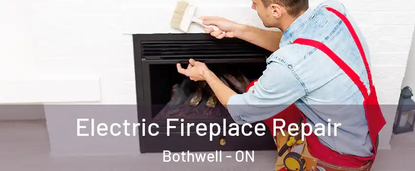  Electric Fireplace Repair Bothwell - ON