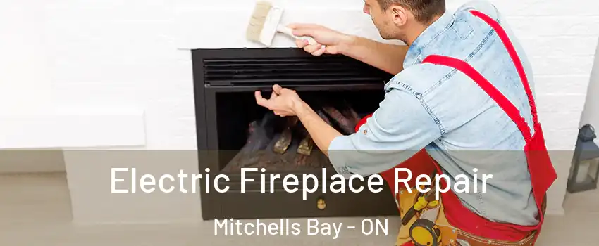  Electric Fireplace Repair Mitchells Bay - ON