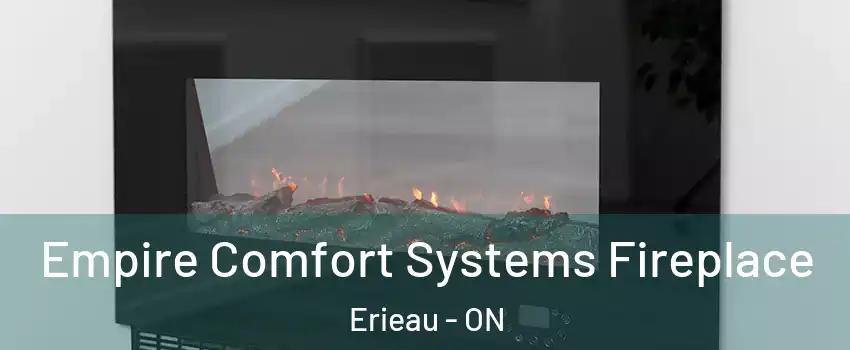 Empire Comfort Systems Fireplace Erieau - ON