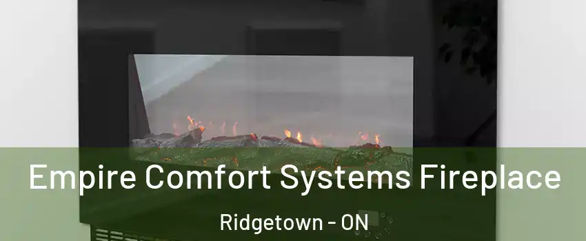 Empire Comfort Systems Fireplace Ridgetown - ON