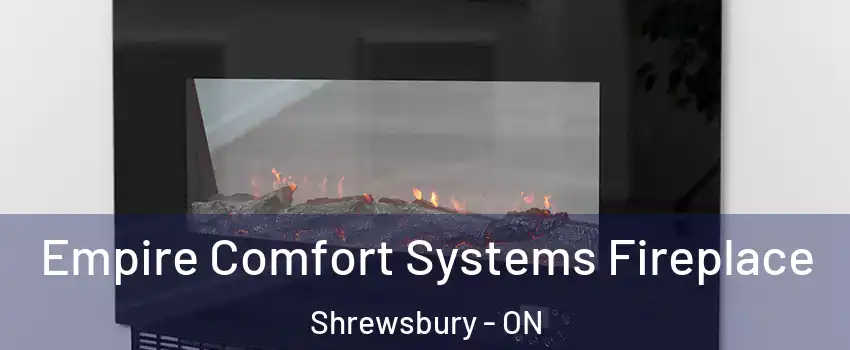 Empire Comfort Systems Fireplace Shrewsbury - ON