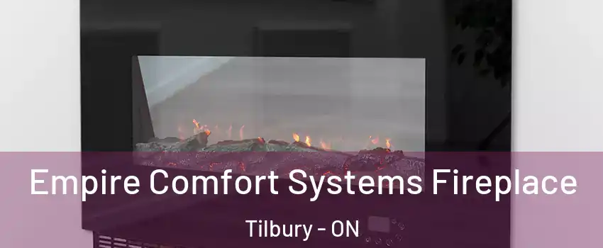 Empire Comfort Systems Fireplace Tilbury - ON
