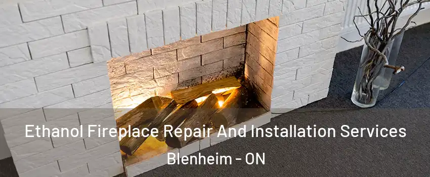  Ethanol Fireplace Repair And Installation Services Blenheim - ON