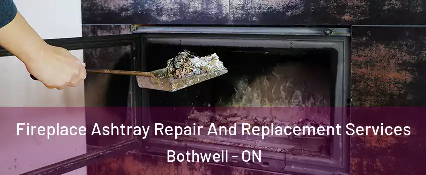  Fireplace Ashtray Repair And Replacement Services Bothwell - ON