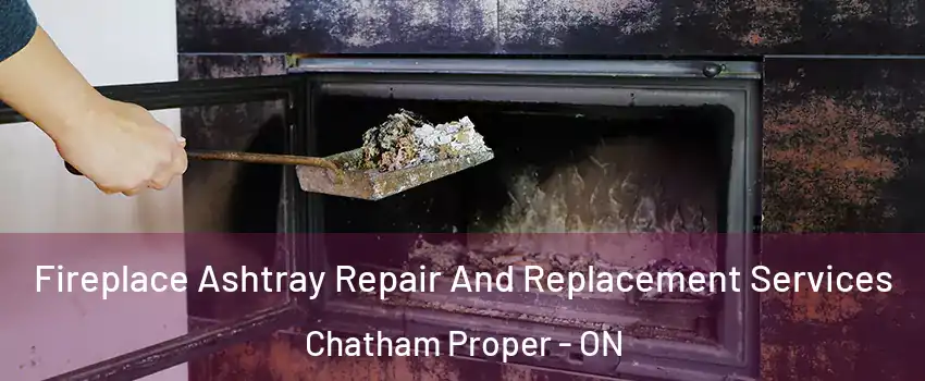  Fireplace Ashtray Repair And Replacement Services Chatham Proper - ON