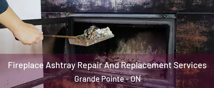  Fireplace Ashtray Repair And Replacement Services Grande Pointe - ON
