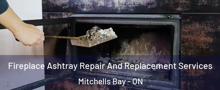  Fireplace Ashtray Repair And Replacement Services Mitchells Bay - ON
