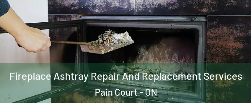  Fireplace Ashtray Repair And Replacement Services Pain Court - ON