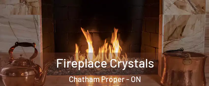  Fireplace Crystals Chatham Proper - ON