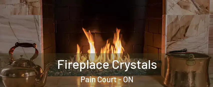  Fireplace Crystals Pain Court - ON