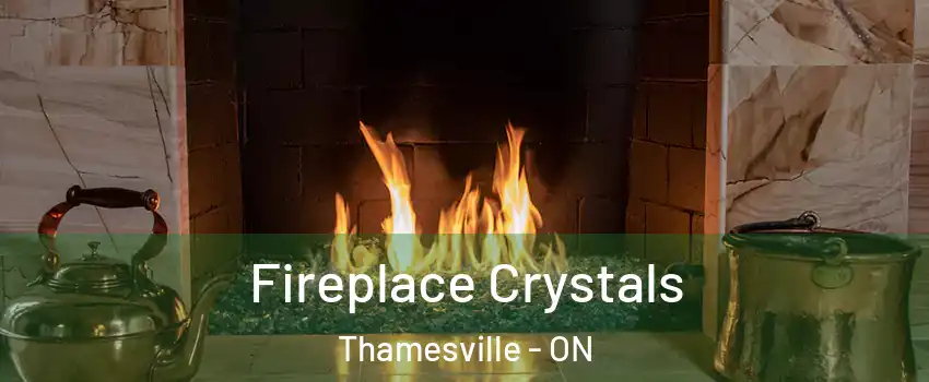  Fireplace Crystals Thamesville - ON
