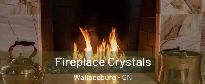  Fireplace Crystals Wallaceburg - ON