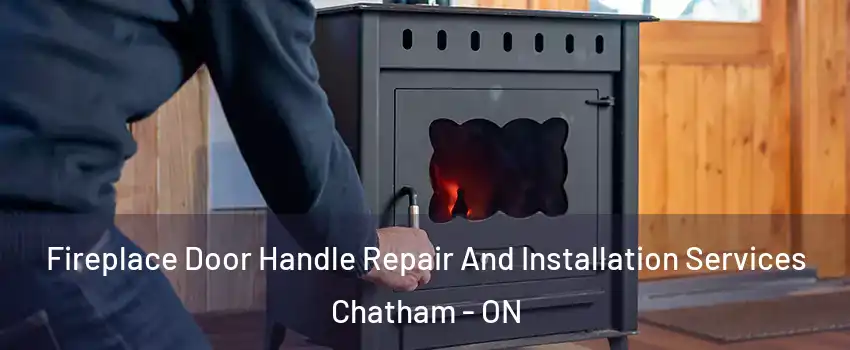  Fireplace Door Handle Repair And Installation Services Chatham - ON